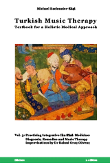 Michael Bachmaier-Eksi. Turkish Music Therapy - Textbook for a Holistic Medical Approach: Vol. 3: Practicing Integrative Ibn Sīnā Medicine: Diagnosis, Remedies and Music Therapy Improvisations by Dr Rahmi Oruç Güvenç